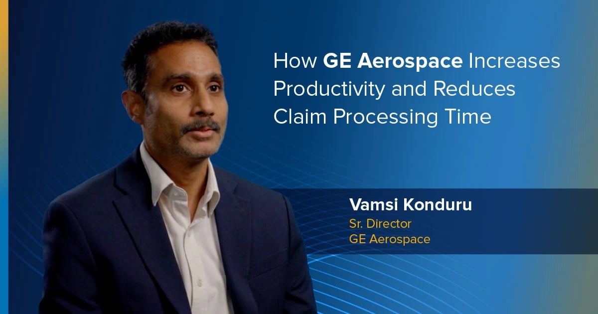 Video:  How GE Aerospace Increases Productivity and Reduces Claim Processing Time